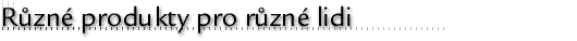 Různé produkty pro různé lidi