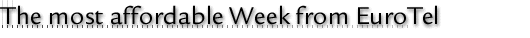 The most affordable Week from EuroTel